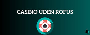 Udenlandske Casinoer Uden ROFUS En Omfattende Guide 1545372378